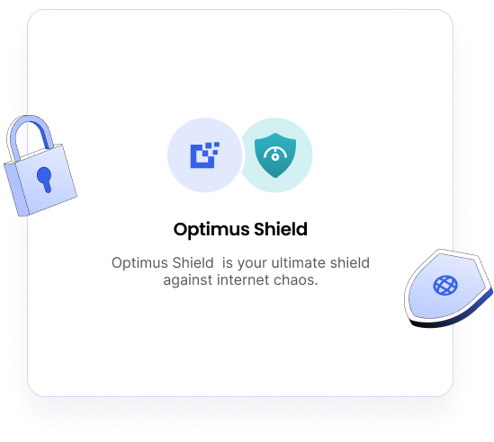 Optimus Shield is your ultimate shield against internet chaos.